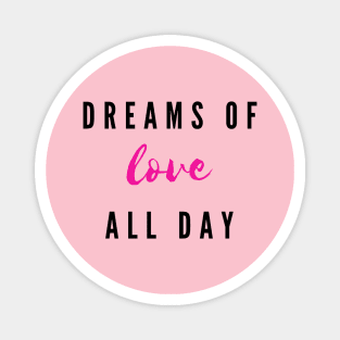 Dreams of love all day Magnet